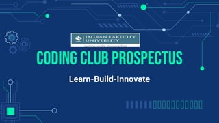 CODING CLUB pROSPECTUS
Learn-Build-Innovate
 