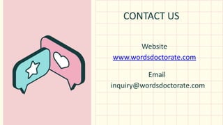 CONTACT US
Email
inquiry@wordsdoctorate.com
Website
www.wordsdoctorate.com
 