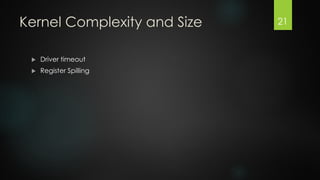 Kernel Complexity and Size


Driver timeout



Register Spilling

21

 