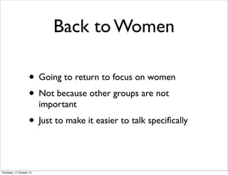Back to Women
• Going to return to focus on women
• Not because other groups are not
important

• Just to make it easier t...