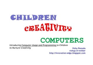 Introducing Computer Usage and Programming to Children
to Nurture Creativity
 