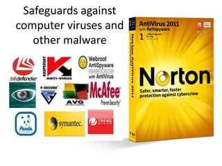 Safeguards against
computer viruses and
other malware
 