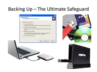 Backing Up – The Ultimate Safeguard
 