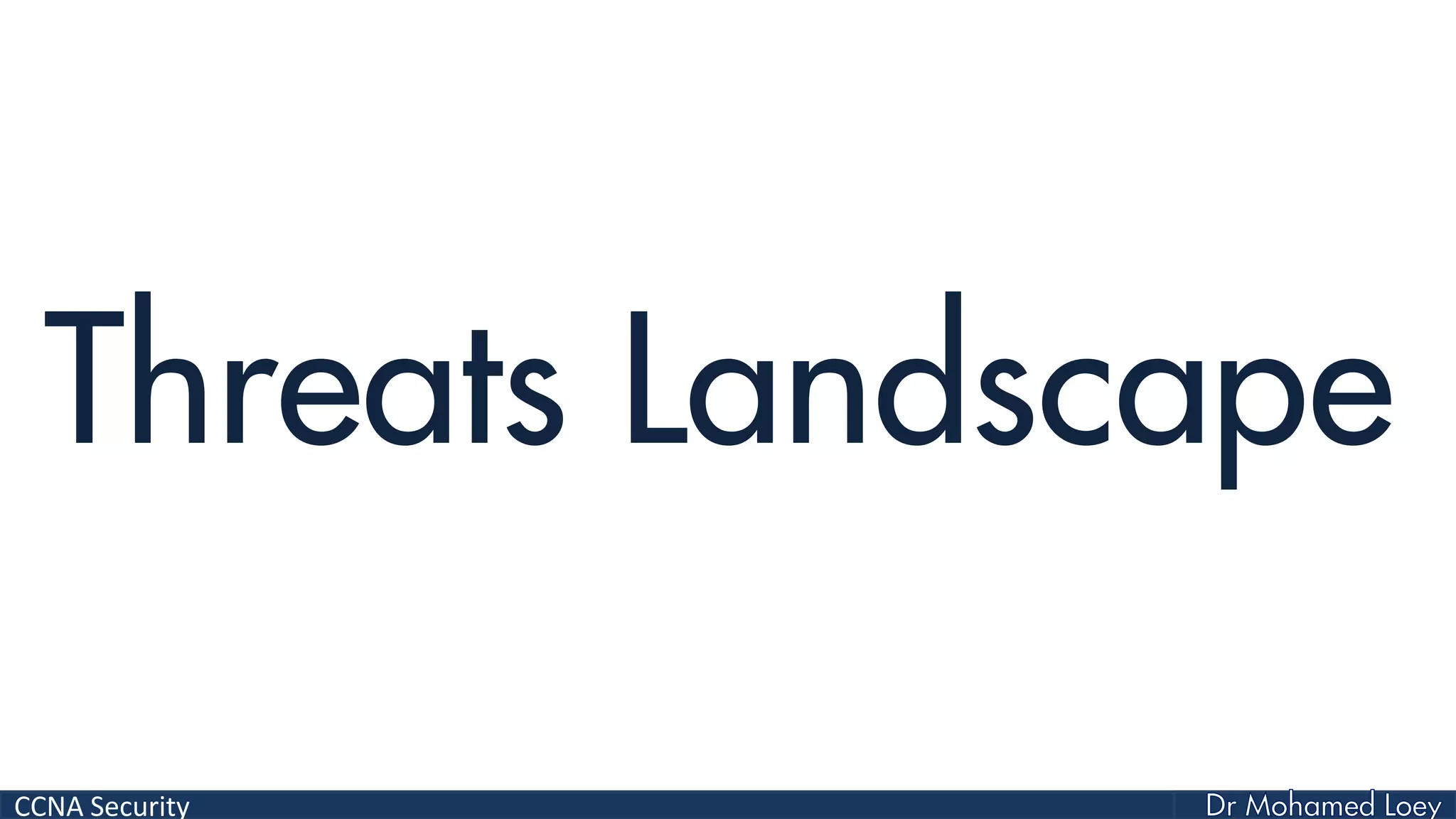 CCNA Security
Threats Landscape
 