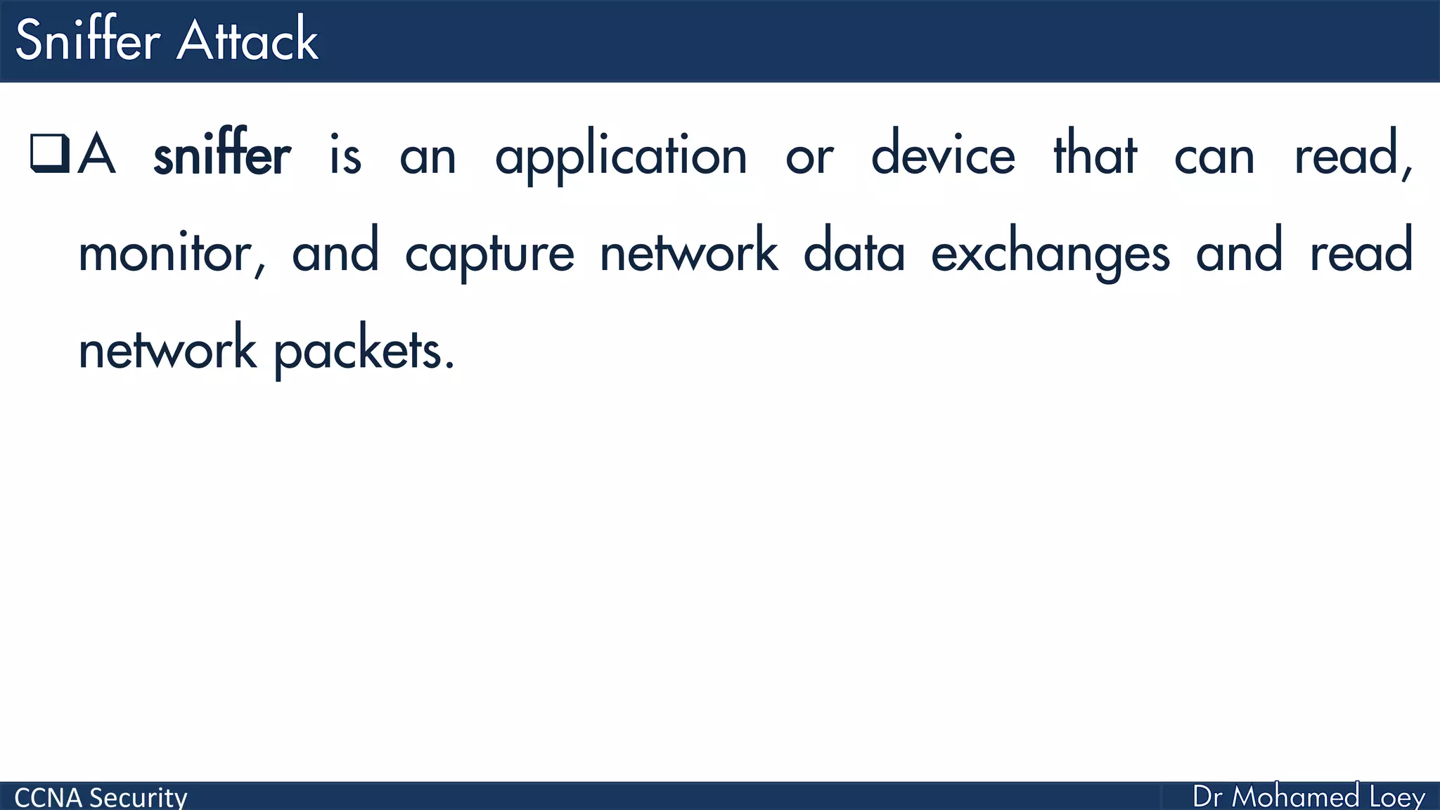 CCNA Security
A sniffer is an application or device that can read,
monitor, and capture network data exchanges and read
network packets.
 