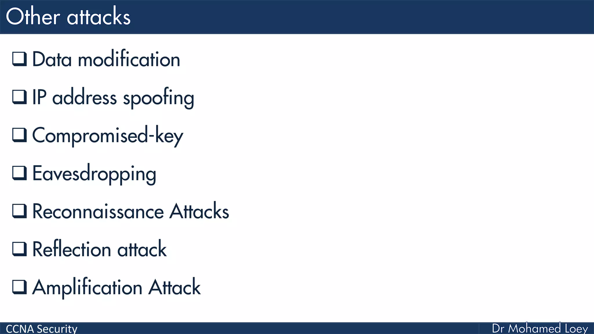 CCNA Security
 Data modification
 IP address spoofing
 Compromised-key
 Eavesdropping
 Reconnaissance Attacks
 Reflection attack
 Amplification Attack
 