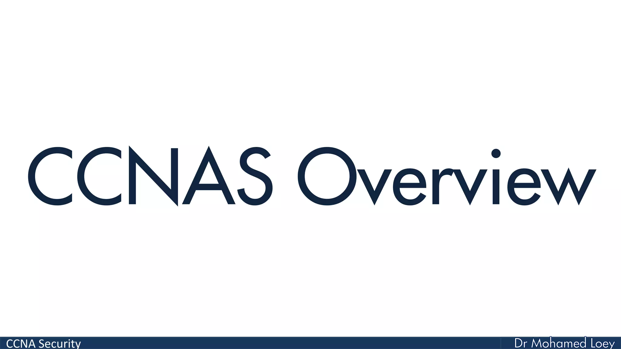 CCNA Security
CCNAS Overview
 