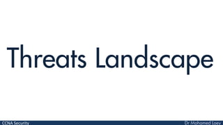 CCNA Security
Threats Landscape
 