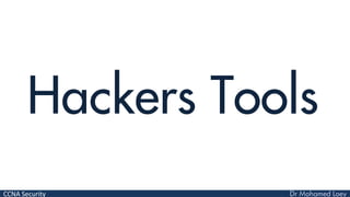 CCNA Security
Hackers Tools
 