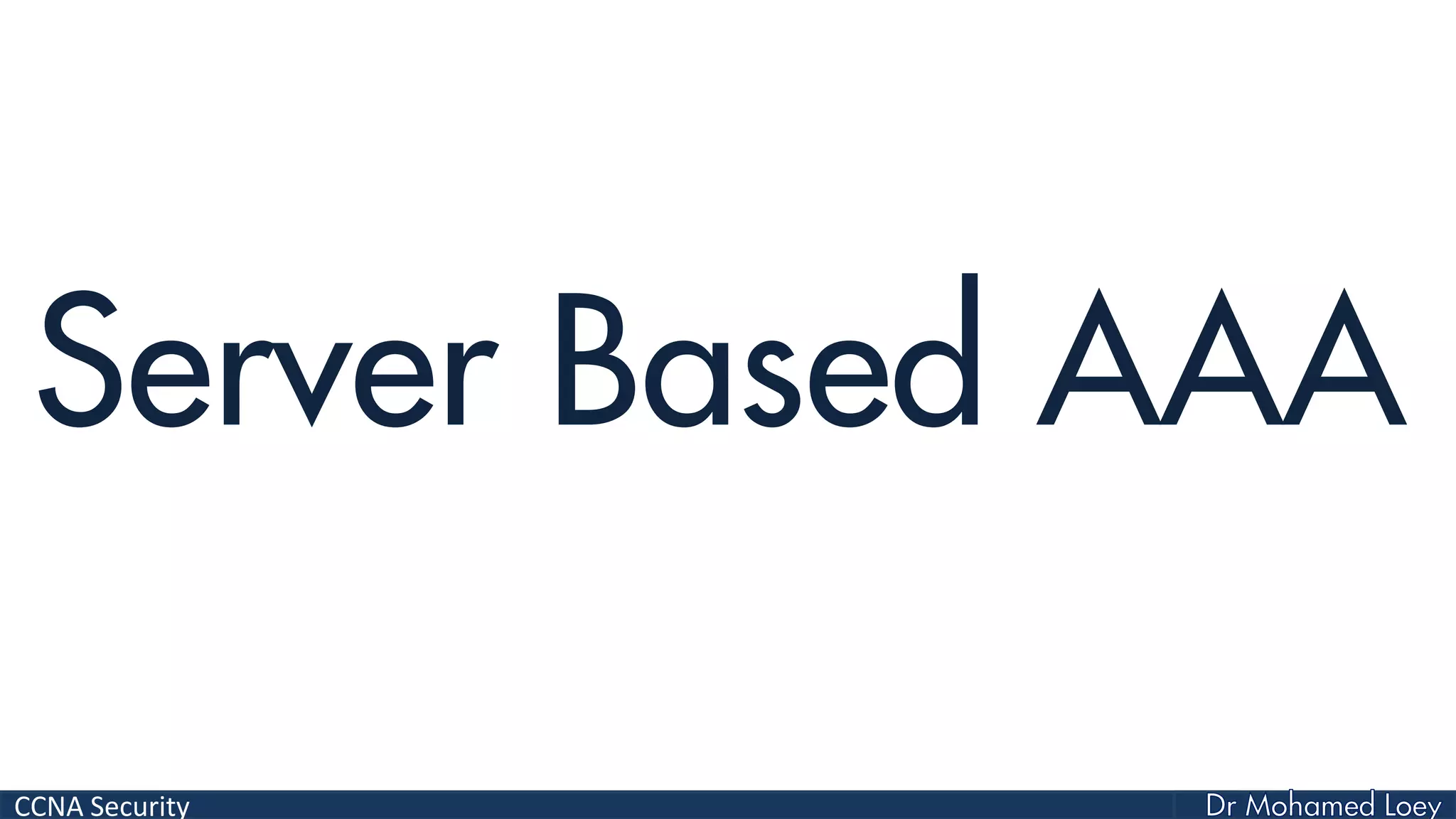CCNA Security
Server Based AAA
 