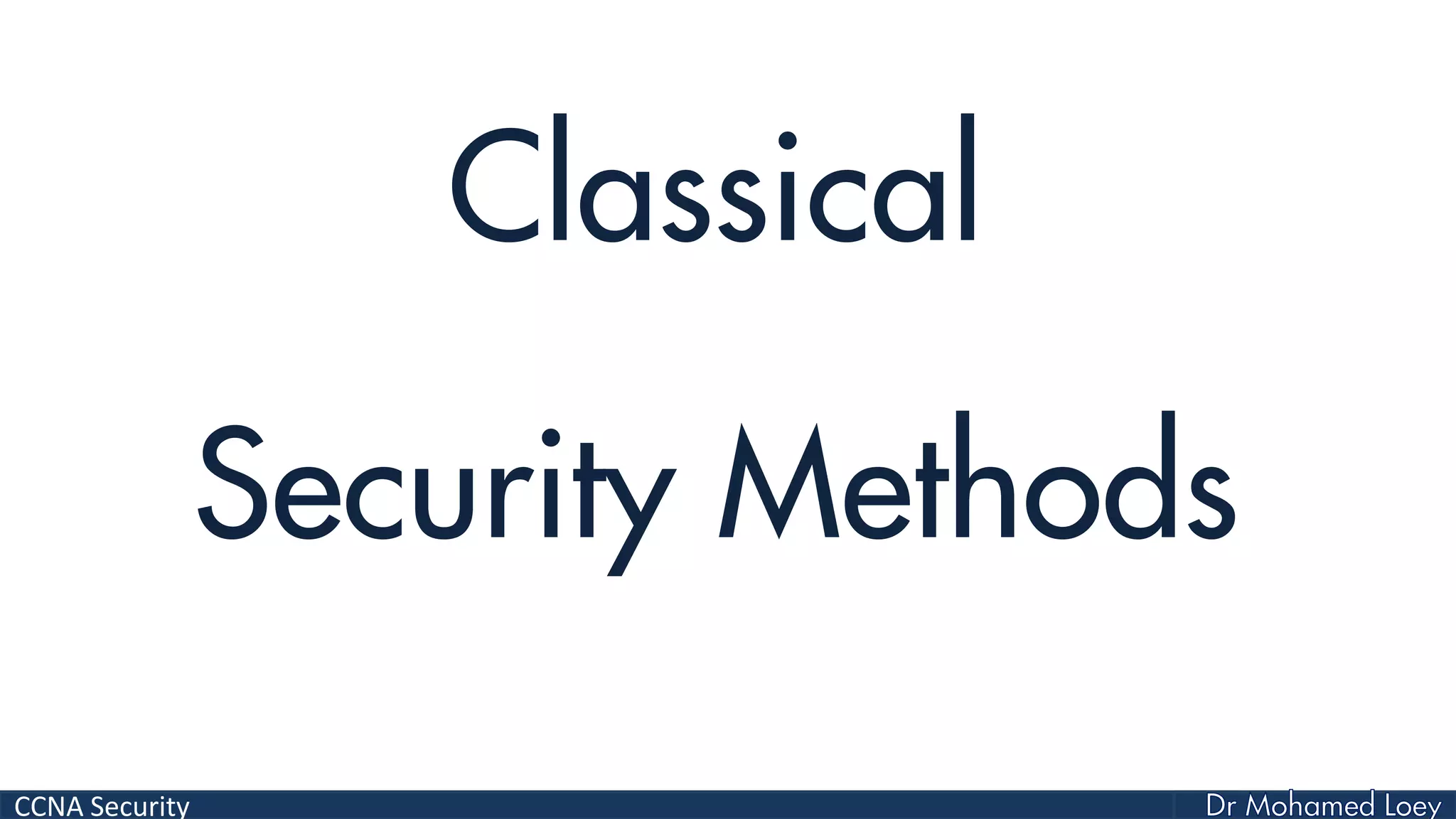 CCNA Security
Classical
Security Methods
 