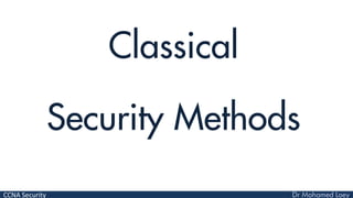 CCNA Security
Classical
Security Methods
 