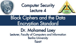 Classical Encryption Techniques
Block Ciphers and the Data
Encryption Standard
 