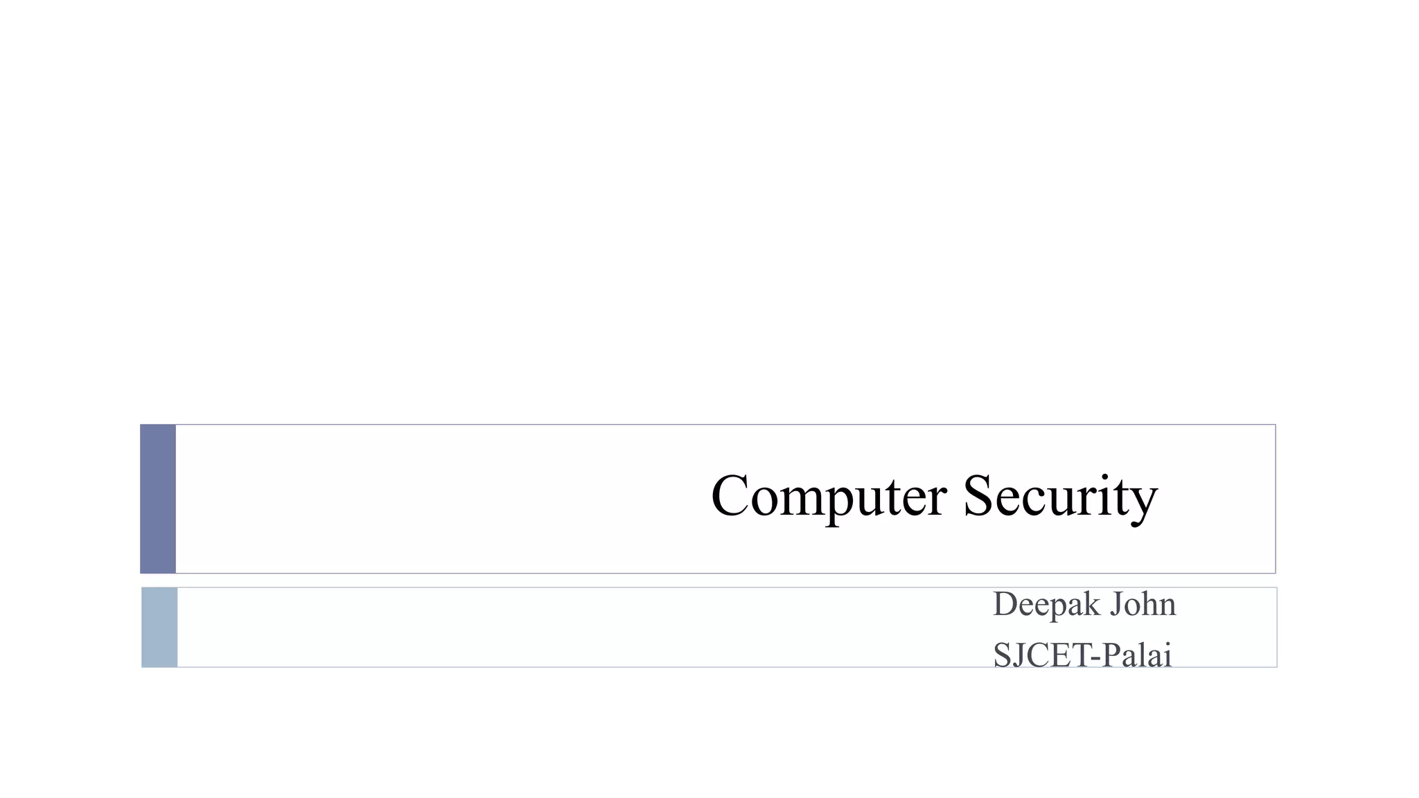 Computer Security
Deepak John
SJCET-Palai
 