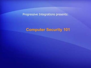 Progressive Integrations presents: Computer Security 101 