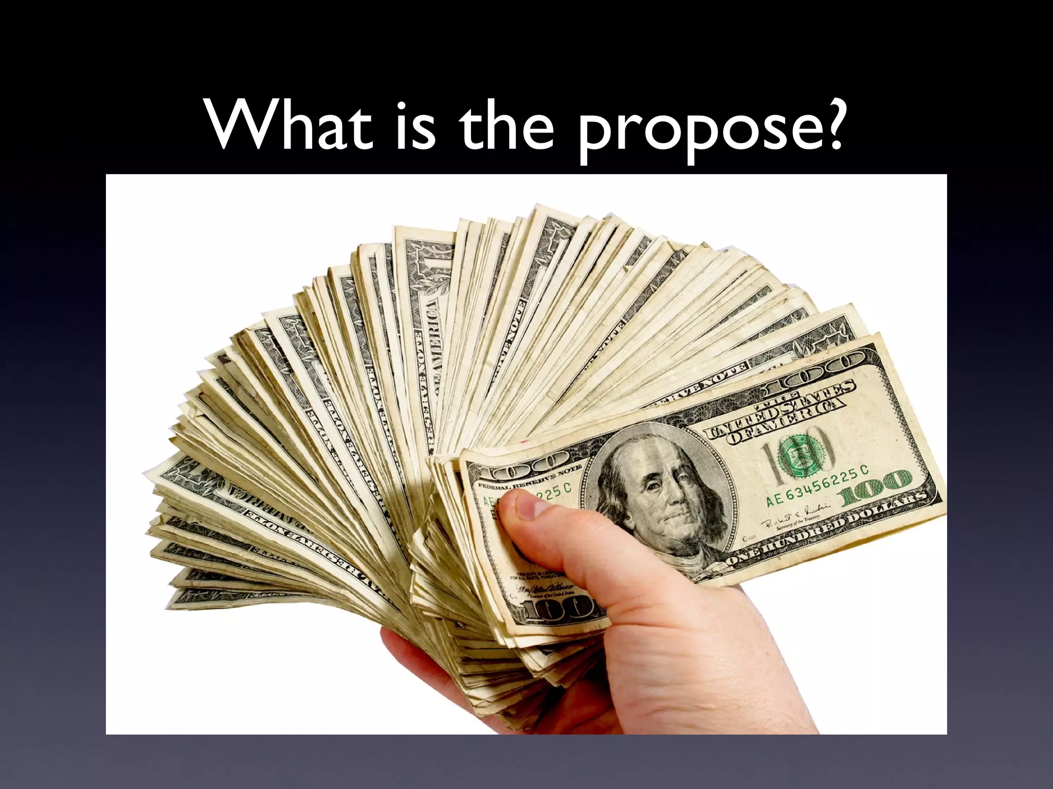 What is the propose?
 