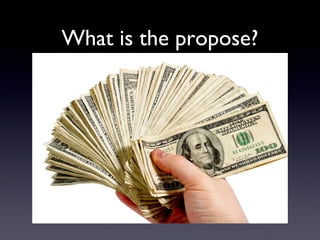 What is the propose?
 