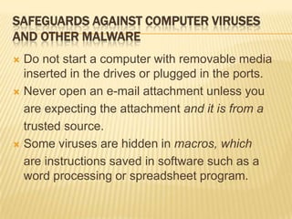 SAFEGUARDS AGAINST COMPUTER VIRUSES
AND OTHER MALWARE
 Do not start a computer with removable media
  inserted in the dri...