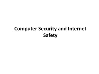 Computer Security and Internet
Safety
 