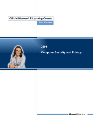 Official Microsoft E-Learning Course
                        Print Version




                          2698

                          Computer Security and Privacy
 