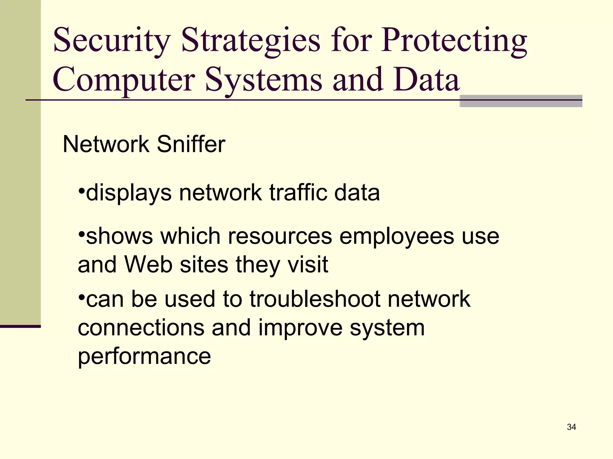 Security Strategies for Protecting Computer Systems and Data Network Sniffer displays network traffic data shows which resources employees use and Web sites they visit can be used to troubleshoot network connections and improve system performance 
