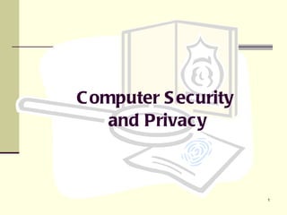 Computer Security  and Privacy 