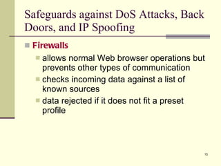 Safeguards against DoS Attacks, Back Doors, and IP Spoofing <ul><li>Firewalls </li></ul><ul><ul><li>allows normal Web brow...