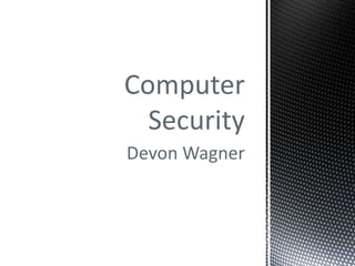 Computer
  Security
Devon Wagner
 
