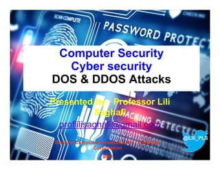 Presented by : Professor Lili
Saghafi
proflilisaghafi@gmail.com
@Lili_PLS
Computer Security
Cyber security
DOS & DDOS Attacks
Beyond Campus Innovations, Inc. Colorado
Corporation
SEU
 