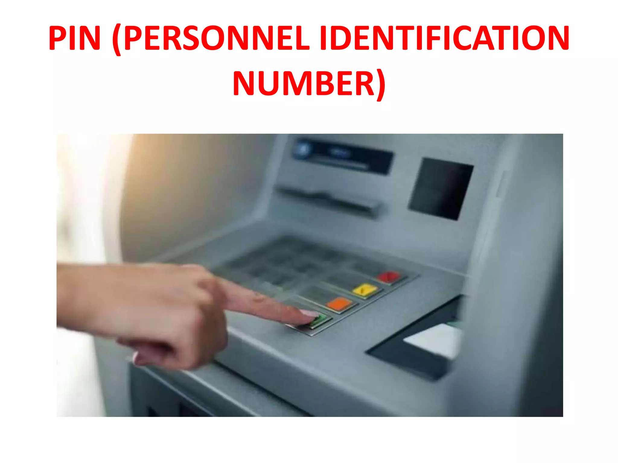 PIN (PERSONNEL IDENTIFICATION
NUMBER)
 