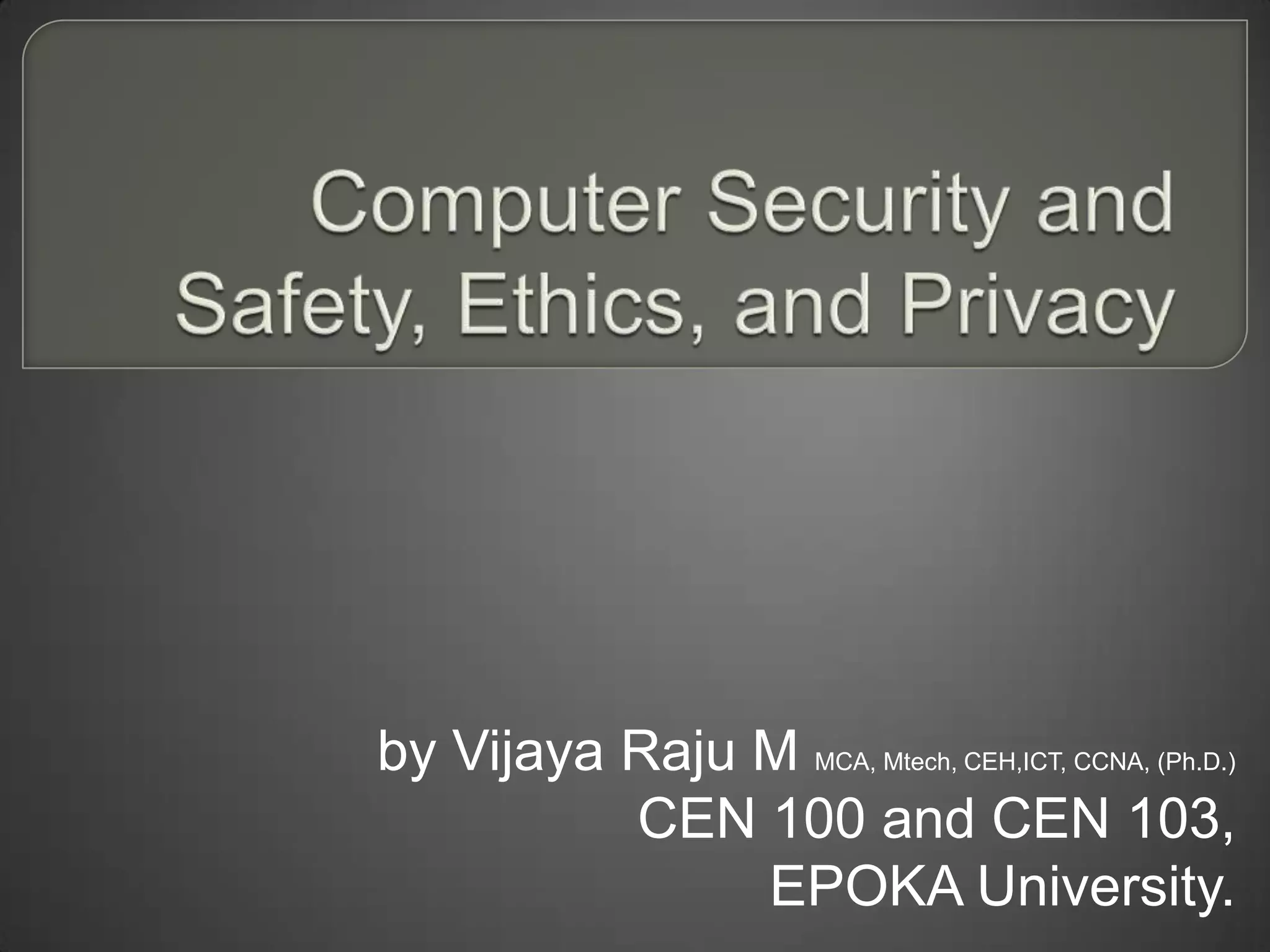 by Vijaya Raju M MCA, Mtech, CEH,ICT, CCNA, (Ph.D.)
          CEN 100 and CEN 103,
               EPOKA University.
 