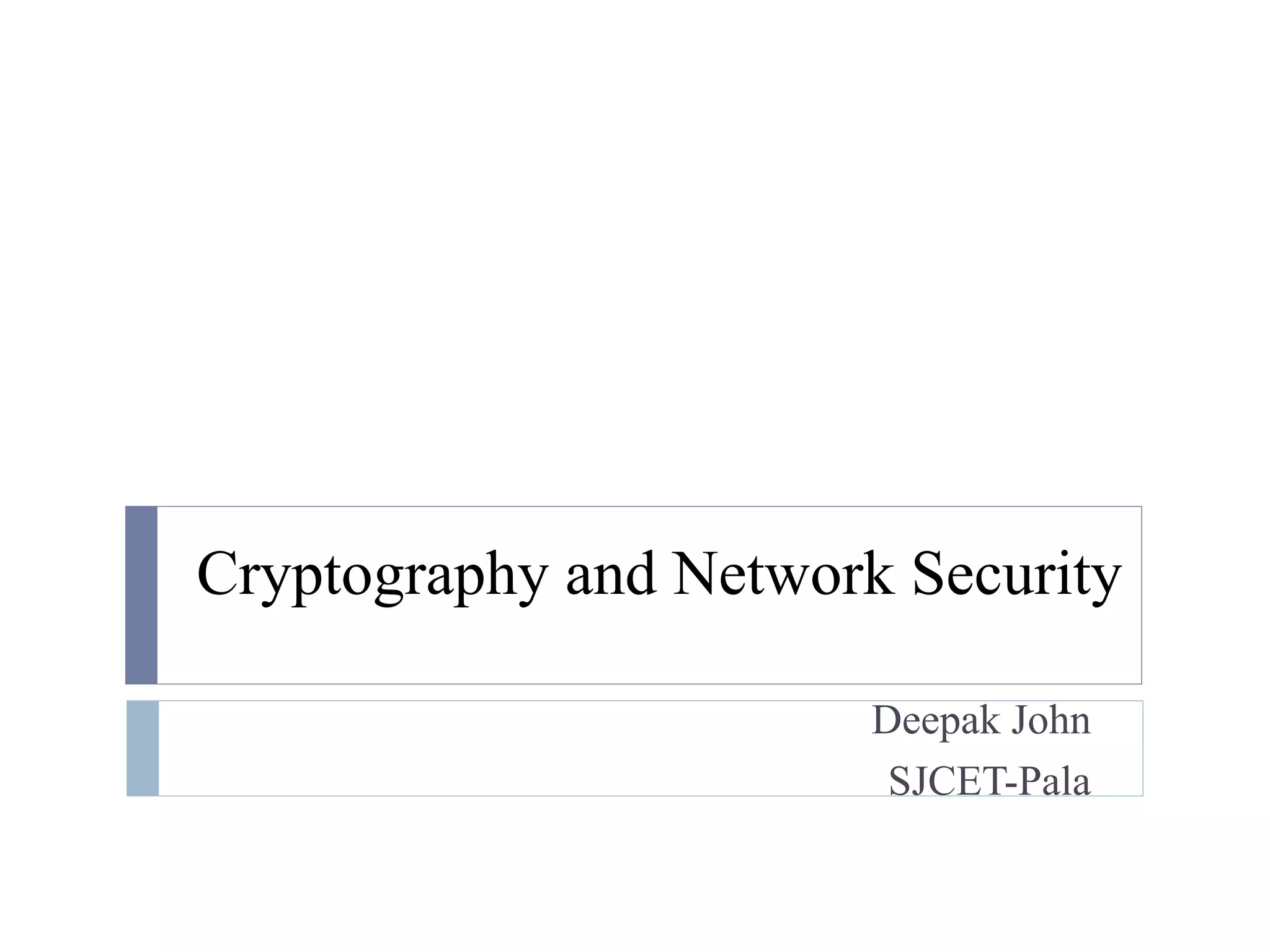Cryptography and Network Security
Deepak John
SJCET-Pala
 