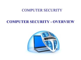 COMPUTER SECURITY
COMPUTER SECURITY - OVERVIEW
 