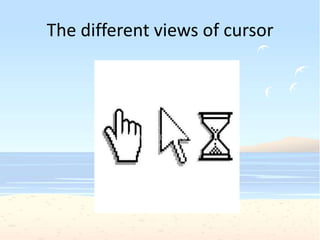 The different views of cursor