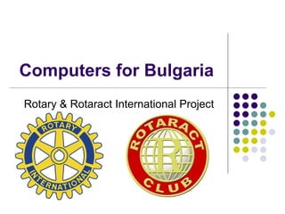 Computers for Bulgaria Rotary & Rotaract International Project 