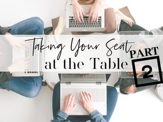 Taking Your Seat
at the Table
PART
 