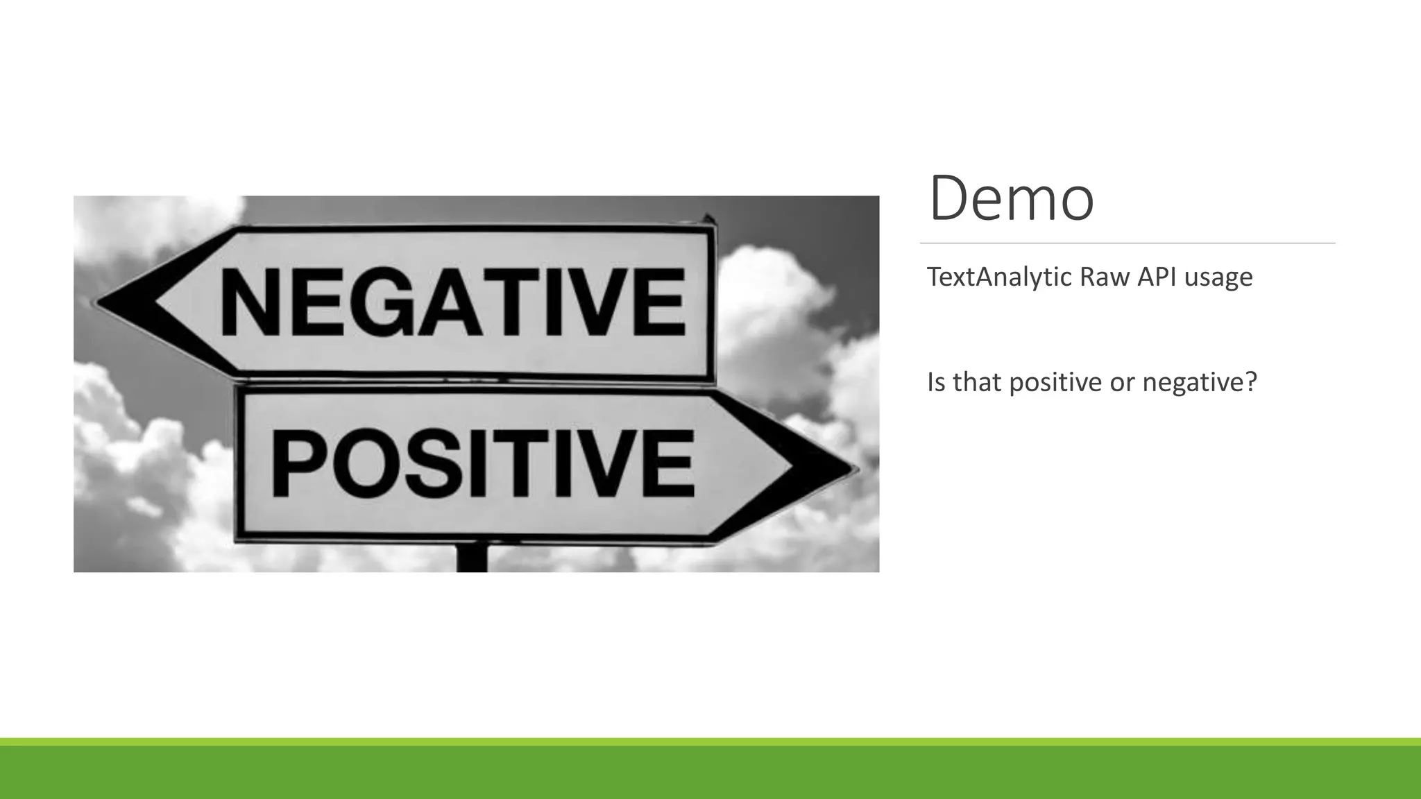 Demo
TextAnalytic Raw API usage
Is that positive or negative?
 