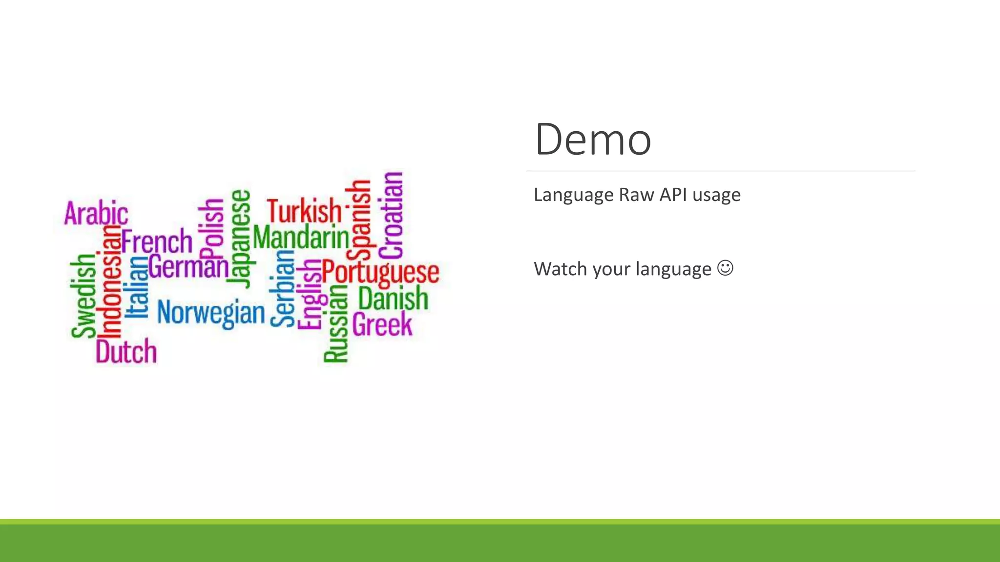 Demo
Language Raw API usage
Watch your language 
 