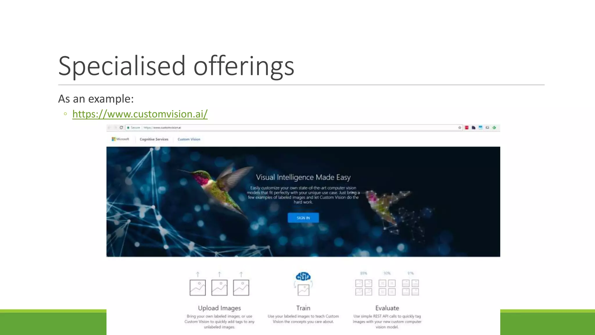 Specialised offerings
As an example:
◦ https://www.customvision.ai/
 