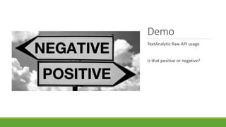 Demo
TextAnalytic Raw API usage
Is that positive or negative?
 