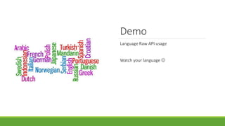 Demo
Language Raw API usage
Watch your language 
 