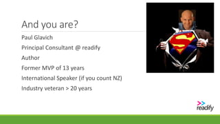 And you are?
Paul Glavich
Principal Consultant @ readify
Author
Former MVP of 13 years
International Speaker (if you count NZ)
Industry veteran > 20 years
 