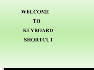   WELCOME   TO   KEYBOARD    SHORTCUT   KEYS  