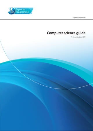 Computer science guide
First examinations 2014
Diploma Programme
 