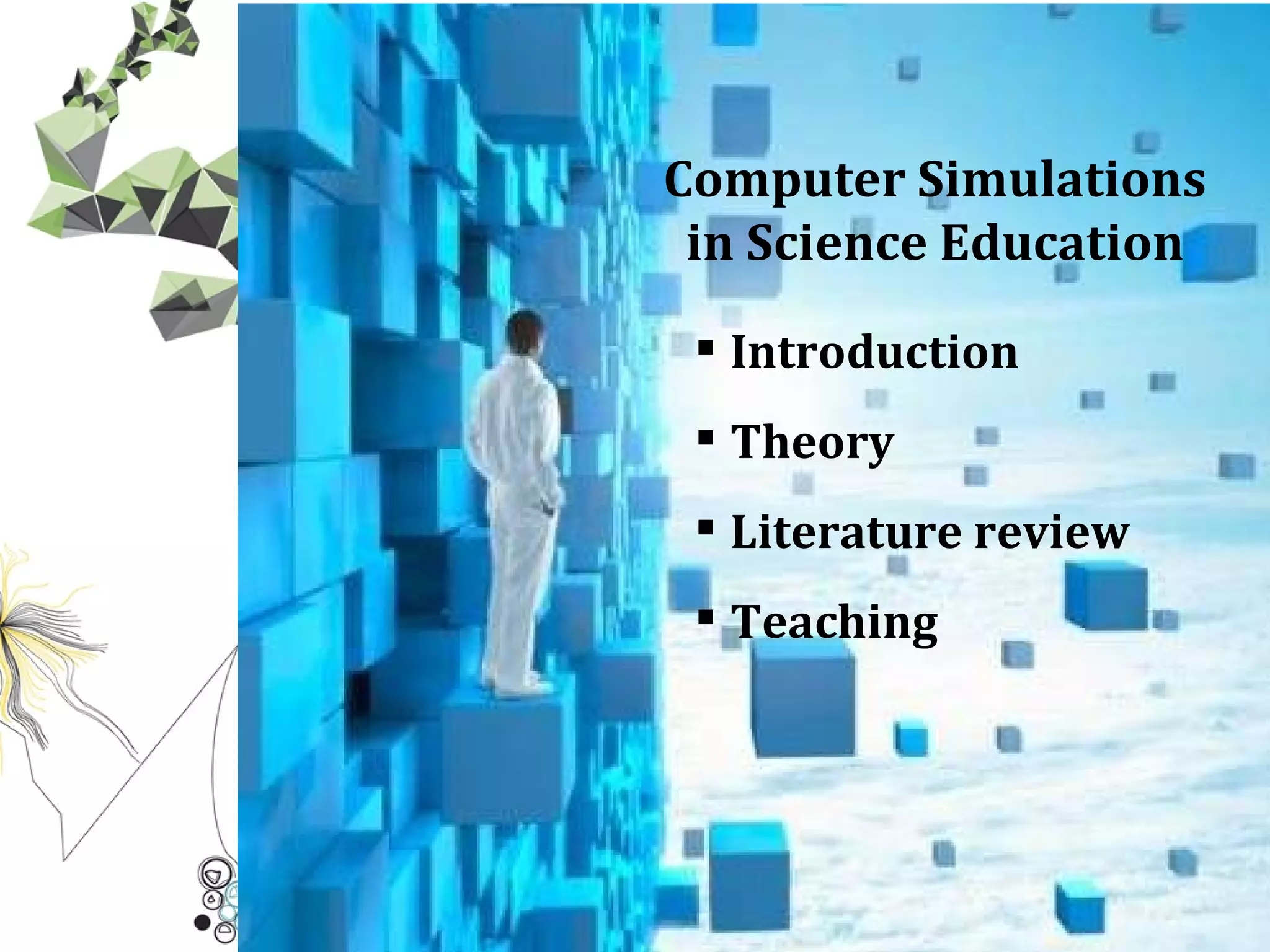 Introduction Theory Literature review Computer Simulations in Science Education Teaching 