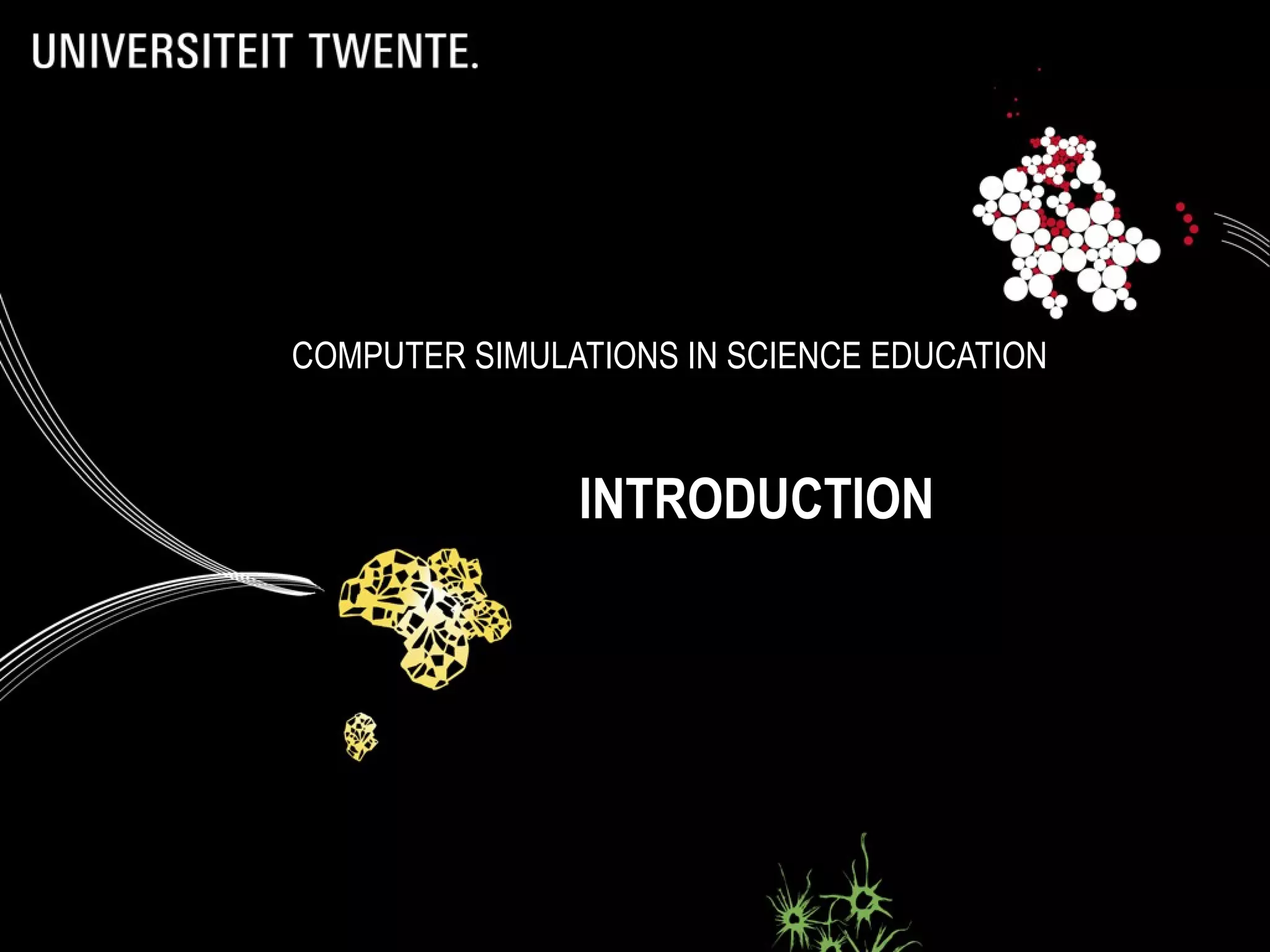 COMPUTER SIMULATIONS IN SCIENCE EDUCATION INTRODUCTION 