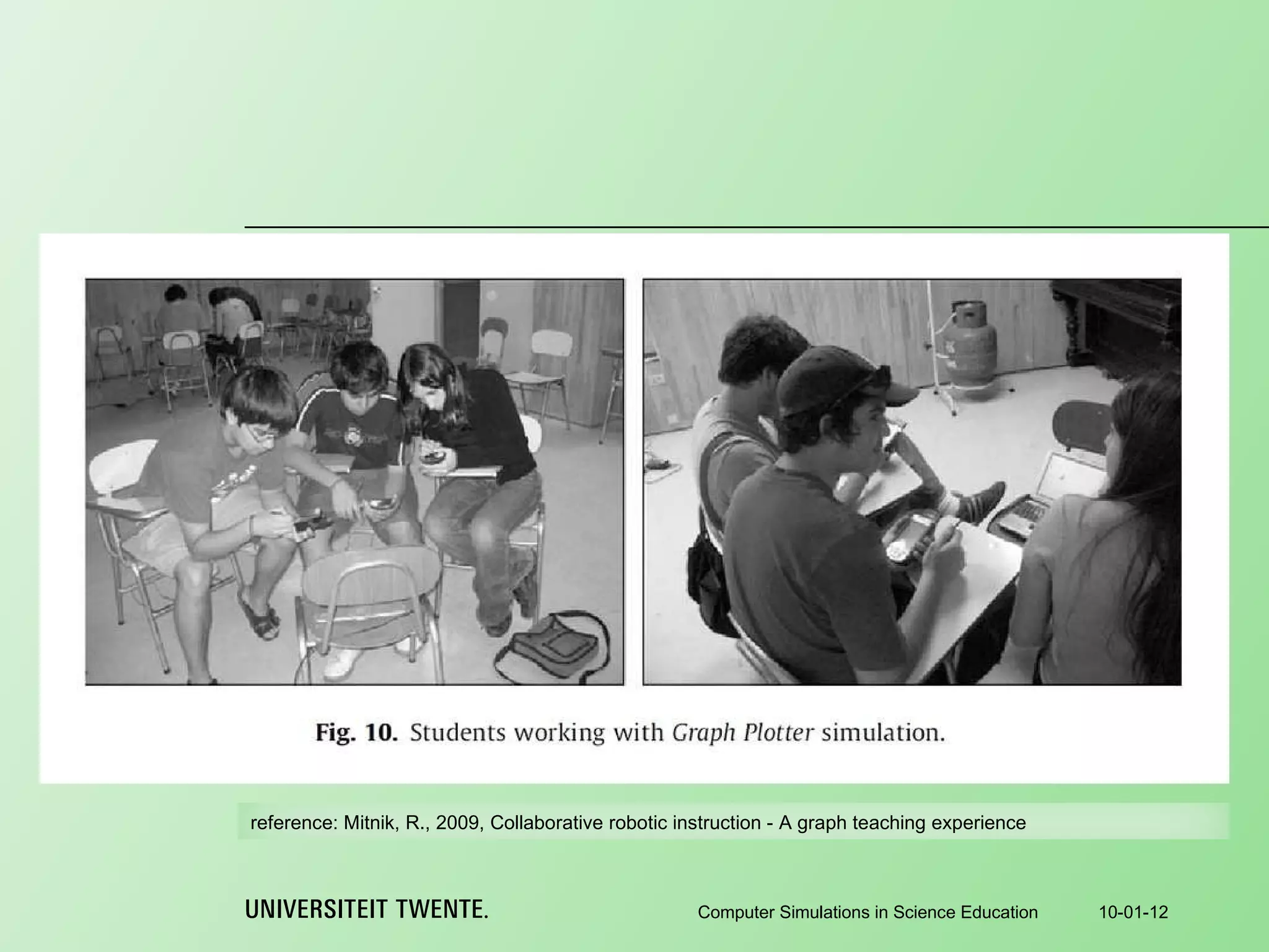 10-01-12 Computer Simulations in Science Education reference:  Mitnik, R., 2009, Collaborative robotic instruction - A graph teaching experience 