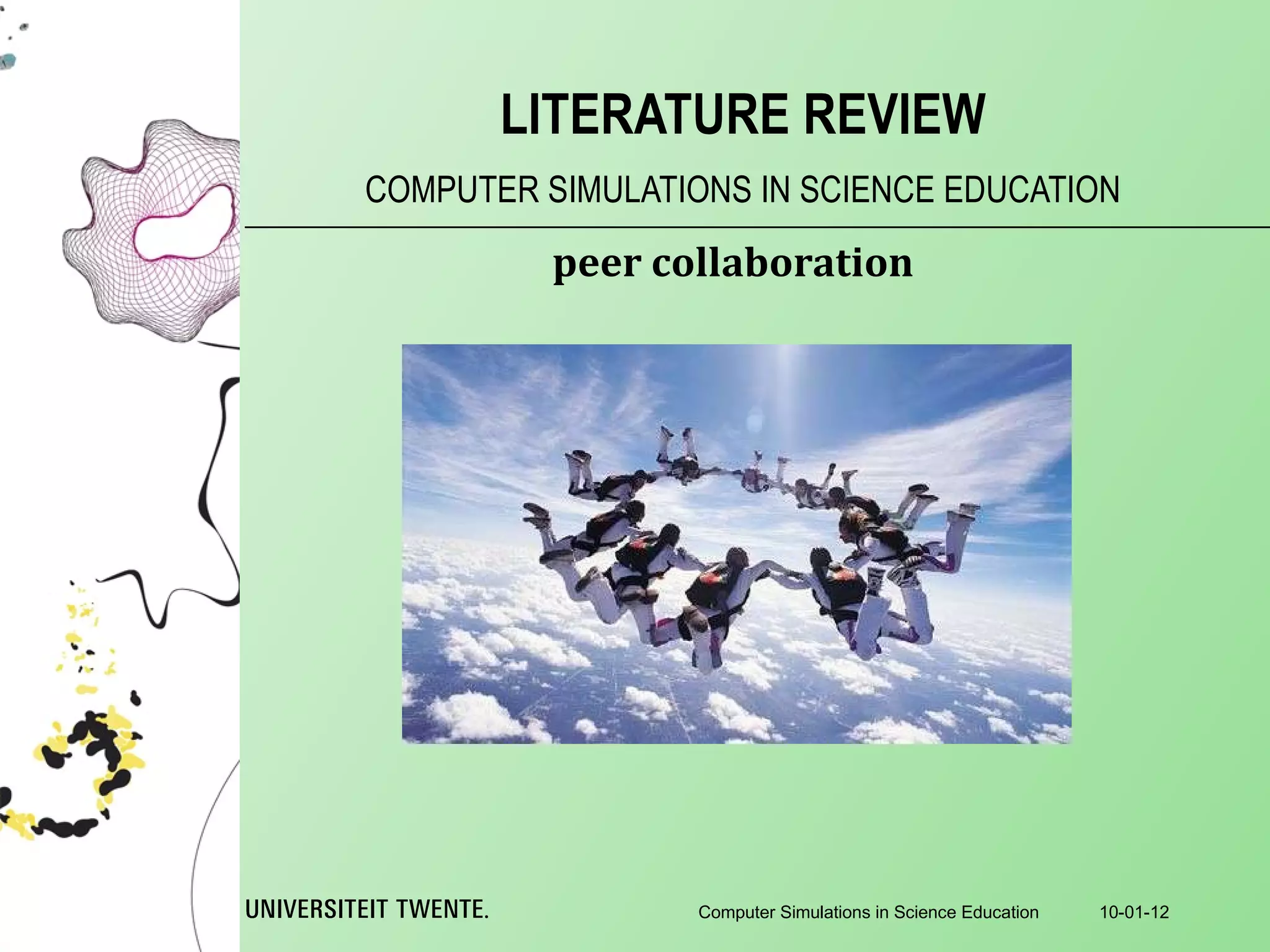 COMPUTER SIMULATIONS IN SCIENCE EDUCATION LITERATURE REVIEW 10-01-12 Computer Simulations in Science Education peer collaboration 