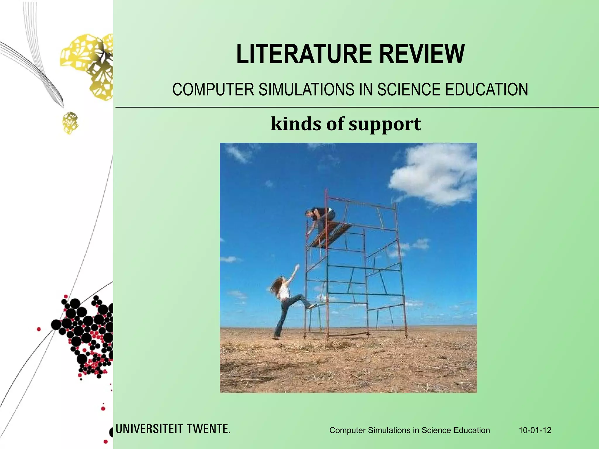 COMPUTER SIMULATIONS IN SCIENCE EDUCATION LITERATURE REVIEW 10-01-12 Computer Simulations in Science Education kinds of support 