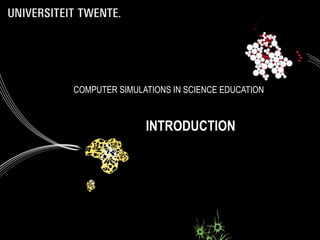 COMPUTER SIMULATIONS IN SCIENCE EDUCATION INTRODUCTION 